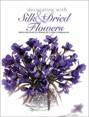 Decorating With Silk & Dried Flowers - Paperback, by The Editors of - Very Good