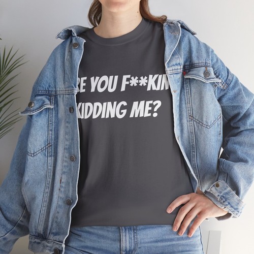 Are You F**kin Kidding Me T-shirt Unisex Heavy Cotton Tee Explicit Top Sarcasm - Imagen 22 de 29