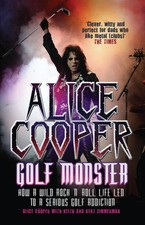 Image of Alice Cooper: Golf Monster: How a Wild Rock'n'roll Life Led to a Serious Golf Ad