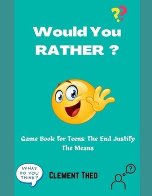 Would You Rather? Game Book For Teens: The End Justify  - paperback NEW CLEMENT.
