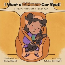I Want a Different Car Seat!: Cooper's Car Seat Conundrum (Paperback or Softback