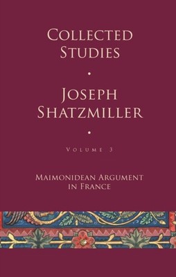 COLLECTED STUDIES (VOLUME 3) : MAIMONIDE by SHATZMILLER, JOSEPH Hardback