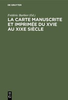 La Carte Manuscrite Et ImpriméE Du Xvie Au Xixe SièCle FréDéRic Barbier