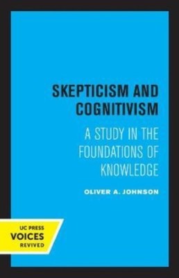 Skepticism and Cognitivism by Oliver A. Johnson PAPERBACK 9780520304918