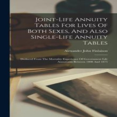 Joint-life Annuity Tables For Lives Of Both Sexes And Also Single