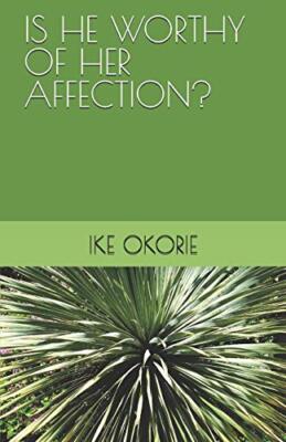 IS HE WORTHY OF HER AFFECTION? by OKORIE  New 9781792917202 Fast Free Shipping-