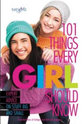 101 Things Every Girl Should Know: Expert Advice on Stuff Big and Small ( - GOOD