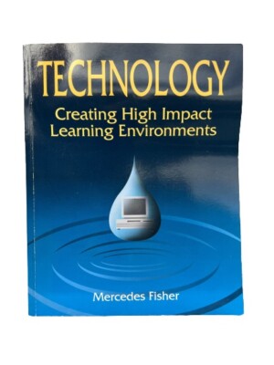 Technology: Creating High Impact Learning Environments by Mercedes Fisher (1996)
