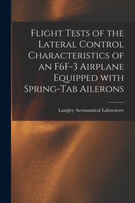 Flight Tests Of The Lateral Control Characteristics Of An F6f-3 Airplane Eq...
