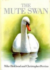 The Mute Swan,Mike Birkhead, C. Perrin, Christopher Perrins