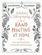 Kitchen Lithography : Hand Printing at Home: from Buttons and Bag