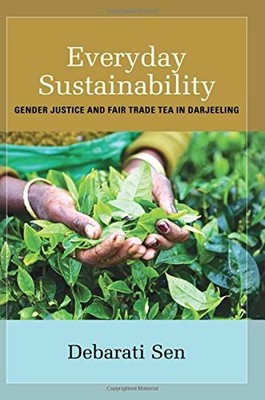 EVERYDAY SUSTAINABILITY: GENDER JUSTICE AND FAIR TRADE TEA By Debarati Sen *VG+*