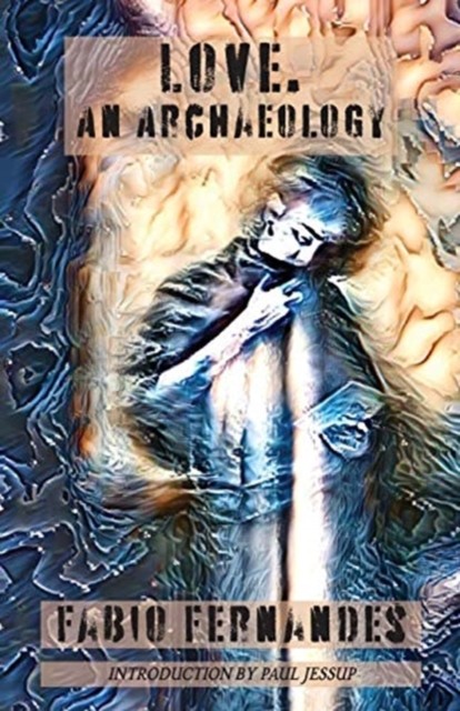 Love. An Archaeology by Fabio Fernandes PAPERBACK 9781913387419