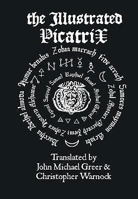The Illustrated Picatrix: the Complete Occult Classic of Astrological Magic...