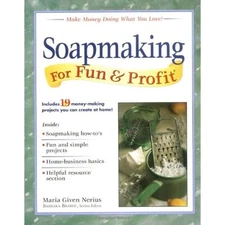 Soapmaking for Fun & Profit: Make Money Doing What You Love!