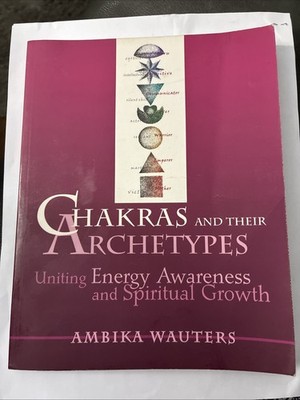 Chakras & Their Archetypes : Energy Awareness & Spiritual Growth 1999 Paperback