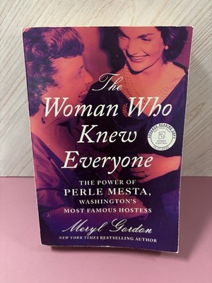 The Woman Who Knew Everyone: The Power of Perle Mesta, Washington s Most Famous