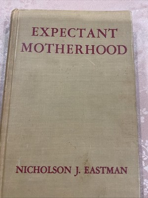 Expectant Motherhood By Nicholson J. Eastman 1948