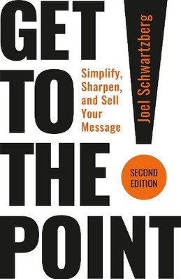 Get to the Point! Second Edition by Joel Schwartzberg - 9798890571052
