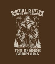 T-Shirt S to 2XL 3XL - BIGFOOT NEVER COMPLAINS - BIGFOOT SASQUATCH FUNNY Adult