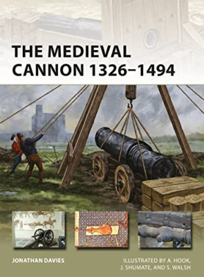 The Medieval Cannon 1326-1494 - Paperback NEW Davies, Jonatha 08/08/2020