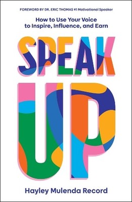 Speak Up: How to Use Your Voice to Inspire, Influence, and Earn by Hayley Mulend