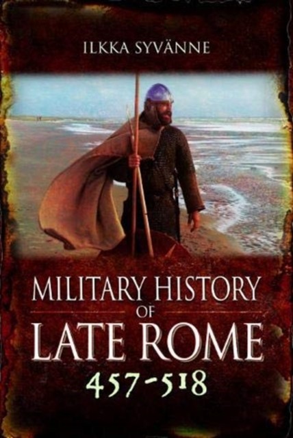 Military History of Late Rome 457-518 by Syvanne, Ilkka (Hardback Book)