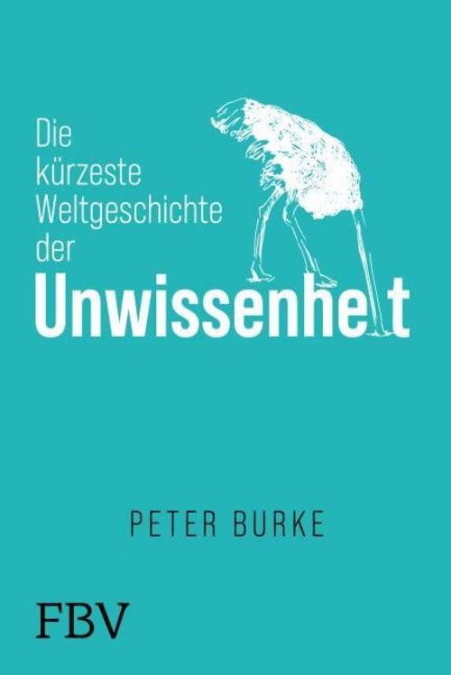 Die kürzeste Weltgeschichte der Unwissenheit Peter Burke