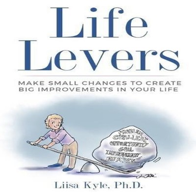 Life Levers Make Small Changes to Create Big Improvements in Your