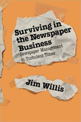 Surviving In The Newspaper Business: Newspaper Management In Turbulent Time...