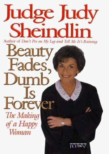 Beauty Fades Dumb Is Forever by Judy Sheindlin 1999 Hardcover Self-Help for Women