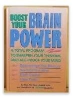 Boost Your Brain Power: A Total Program to Sharpen Your Thinking and Age-Pro...