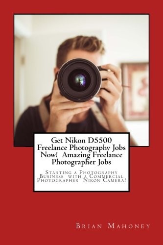Get Nikon D5500 Freelance Photography Jobs Now!. Mahoney<|