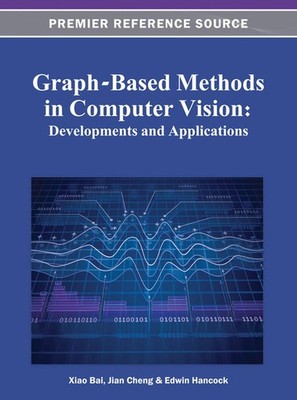 Graph-Based Methods in Computer Vision: Developments and Applications by Xiao Ba
