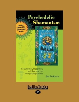 PSYCHEDELIC SHAMANISM, UPDATED EDITION: THE CULTIVATION, By Jim Dekorne **NEW**