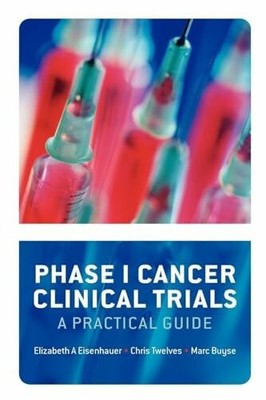 Phase I Cancer Clinical Trials: A Buch Oxford University Press, U.S.A.