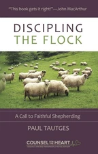Discipling the Flock: A Call to Faithful Shepherding by Tautges