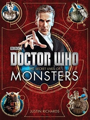 DOCTOR WHO: THE SECRET LIVES OF MONSTERS By Justin Richards - Hardcover   NEW!