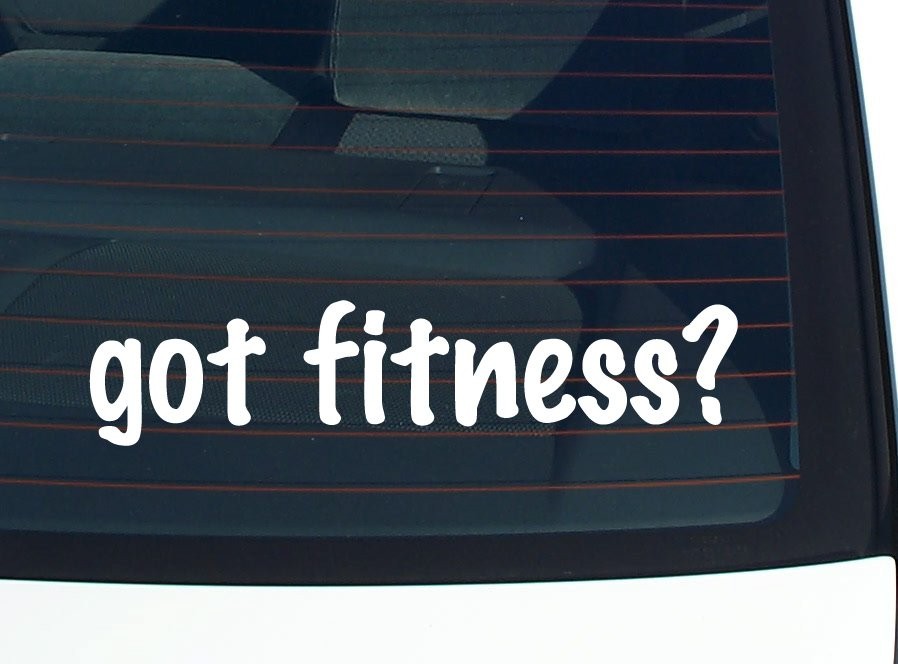 Got Fitness Funny Car Decal Bumper Sticker Vinyl Window Joke