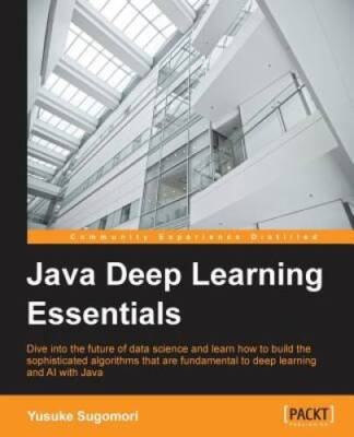Java Deep Learning Essentials - Paperback By Sugomori, Yusuke - VERY GOOD