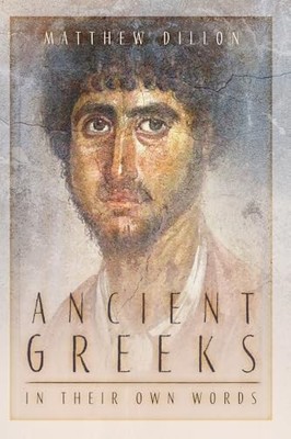 Matthew Dillon - Ancient Greeks in Their Own Words - Paperback - P245z