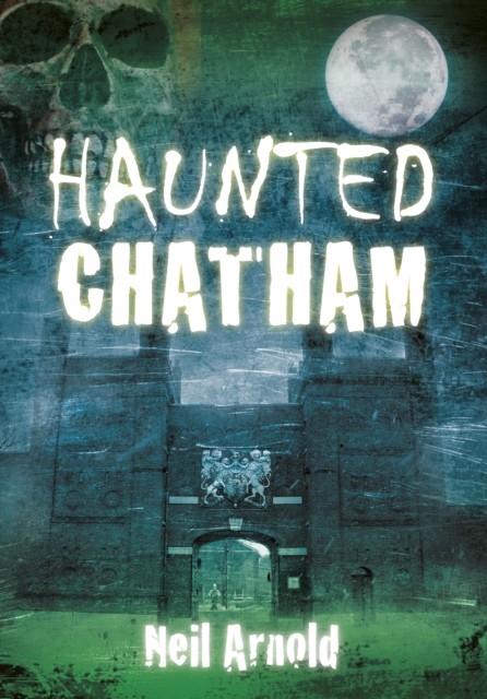 Haunted Chatham by Neil Arnold (Paperback Book)