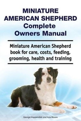 Miniature American Shepherd Complete Owners Manual Miniature American Sh - GOOD