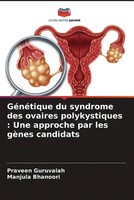 Praveen Guruvaiah (U. A.) | GéNéTique Du Syndrome Des Ovaires Polykystiques :...