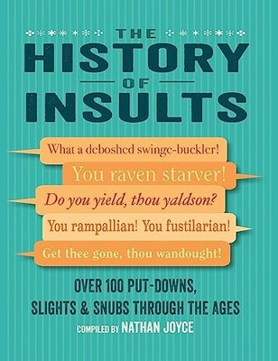The History of Insults: Over 100 Put-Downs, Slights, and Snubs Through the Ages