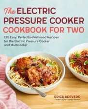 The Electric Pressure Cooker Cookbook for Two: 125 Easy, Perfectly-P - VERY GOOD