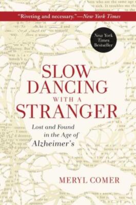 Slow Dancing With A Stranger: Lost And Found In The Age Of Alzheimer's