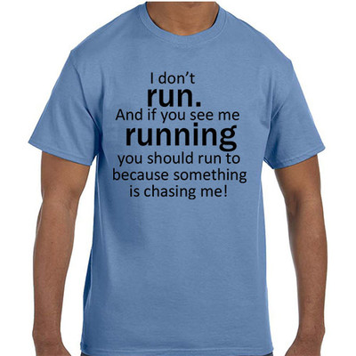 Funny Humor I Don't Run.  If I am Running Something is Chasing Me T-Shirt tshirt