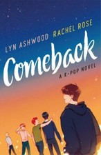 Comeback: A K-pop Novel by Ashwood, Lyn; Rose, Rachel