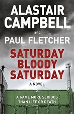 SATURDAY BLOODY SATURDAY By Alastair Campbell & Paul Fletcher - Hardcover *Mint*